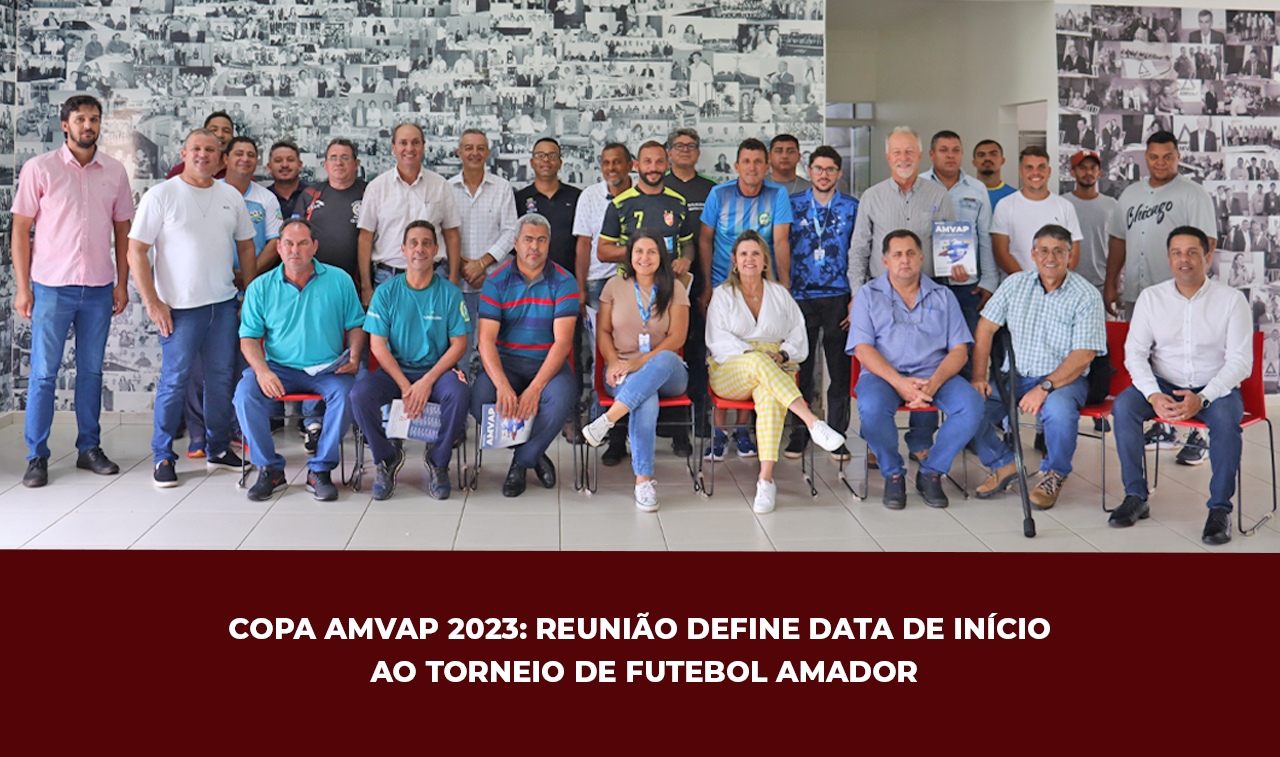 COPA AMVAP 2023: REUNIÃO DEFINE DATA DE INÍCIO DO TORNEIO DE FUTEBOL AMADOR