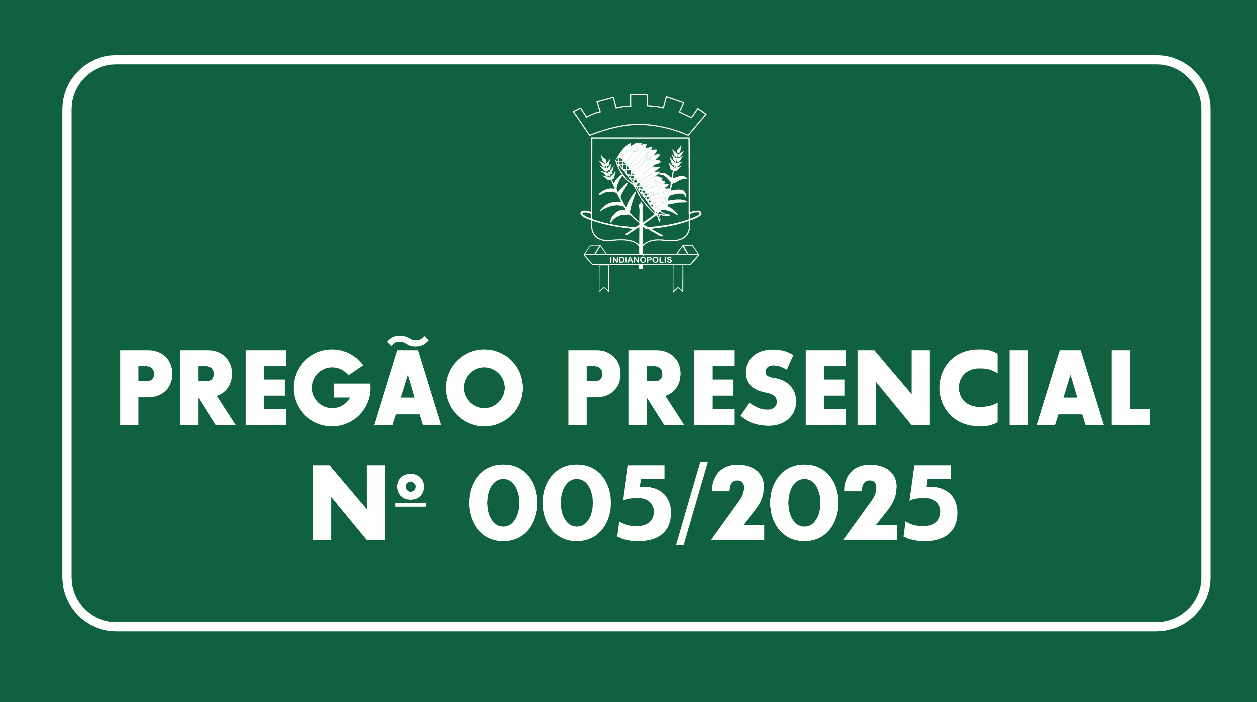 EDITAL LICITAÇÃO PREGÃO PRESENCIAL Nº 005/2025