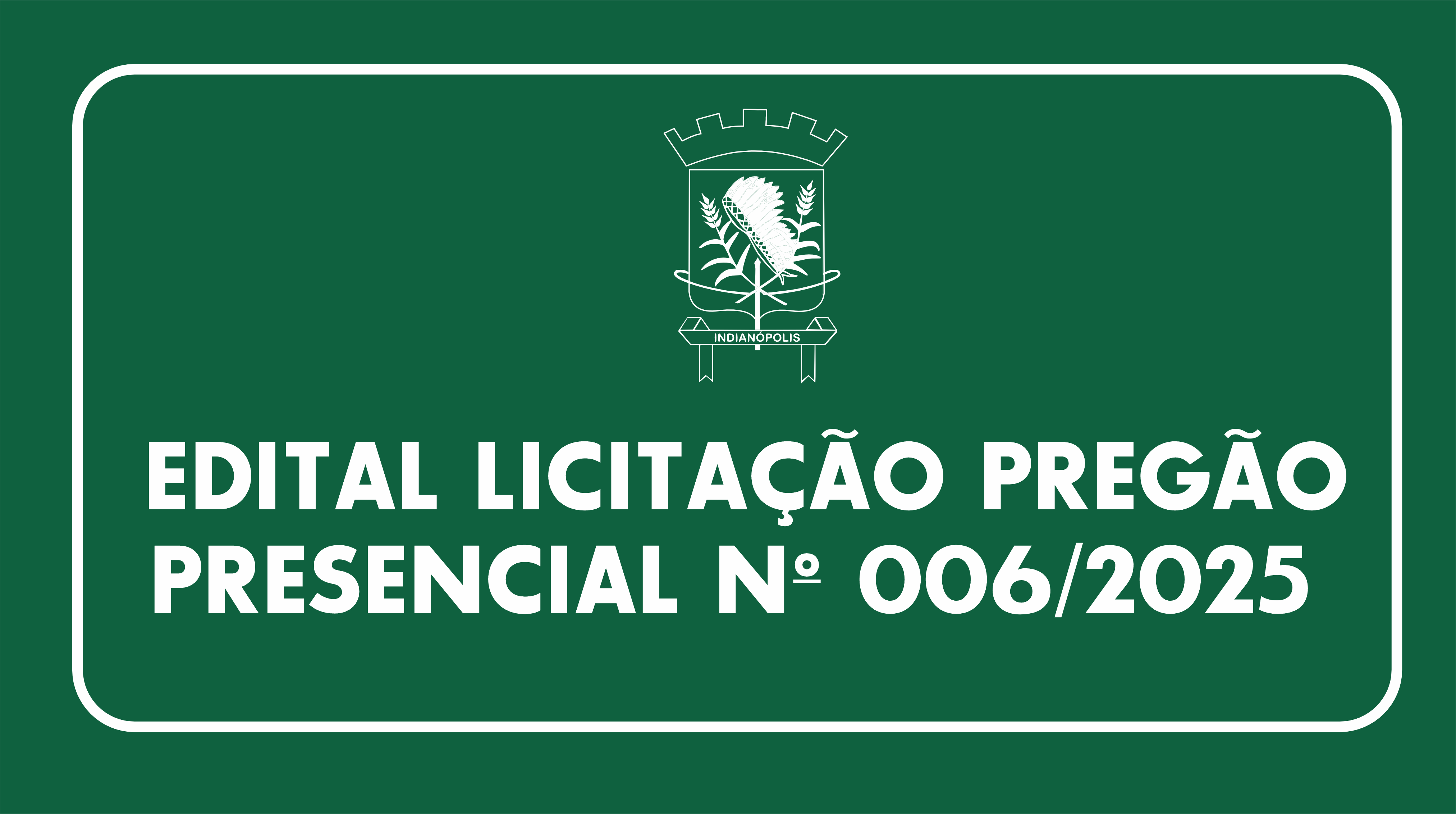EDITAL LICITAÇÃO PREGÃO PRESENCIAL Nº 006/2025