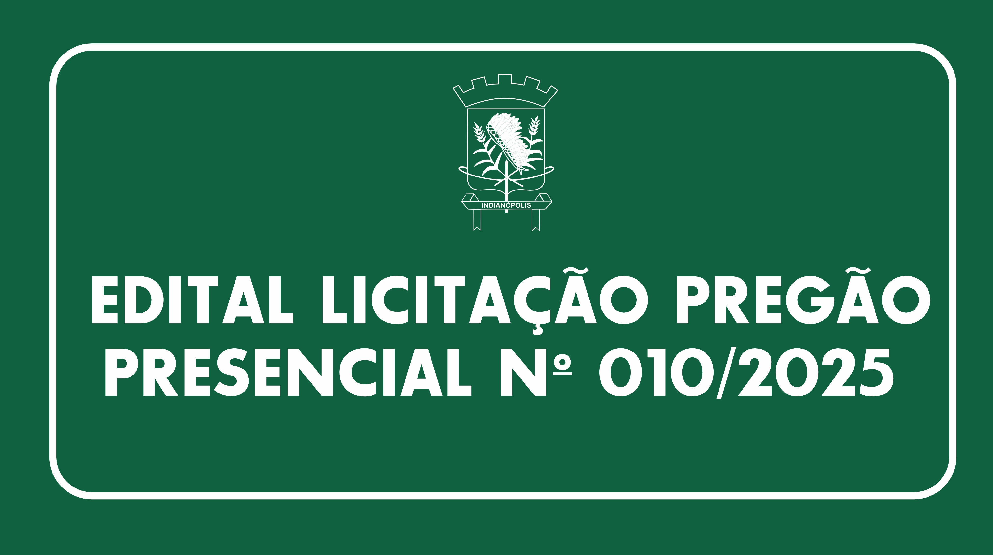 EDITAL LICITAÇÃO PREGÃO PRESENCIAL Nº 010/2025