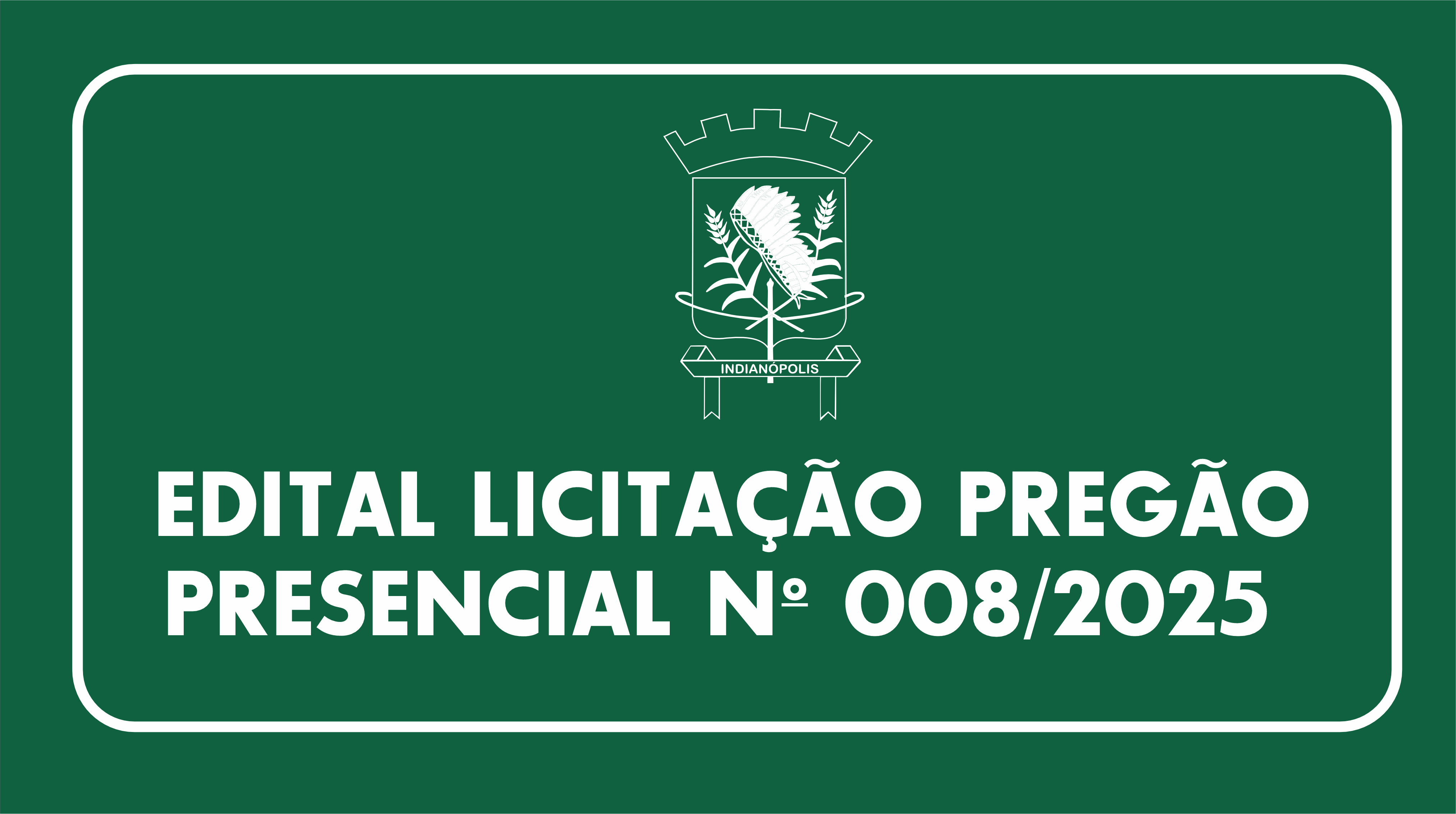 EDITAL LICITAÇÃO PREGÃO PRESENCIAL Nº 007/2025