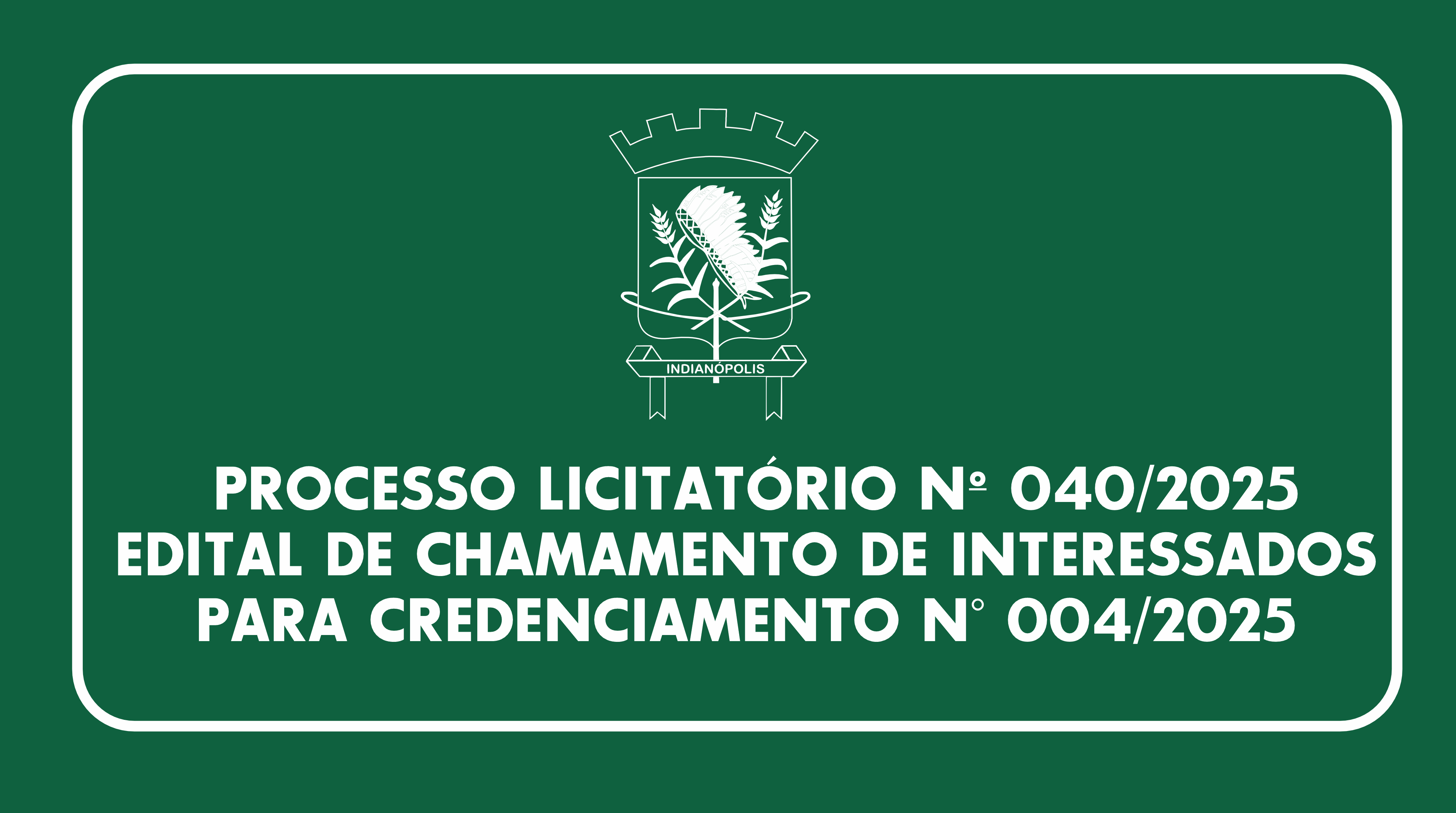 EDITAL DE CHAMAMENTO DE INTERESSADOS PARA CREDENCIAMENTON° 004/2025