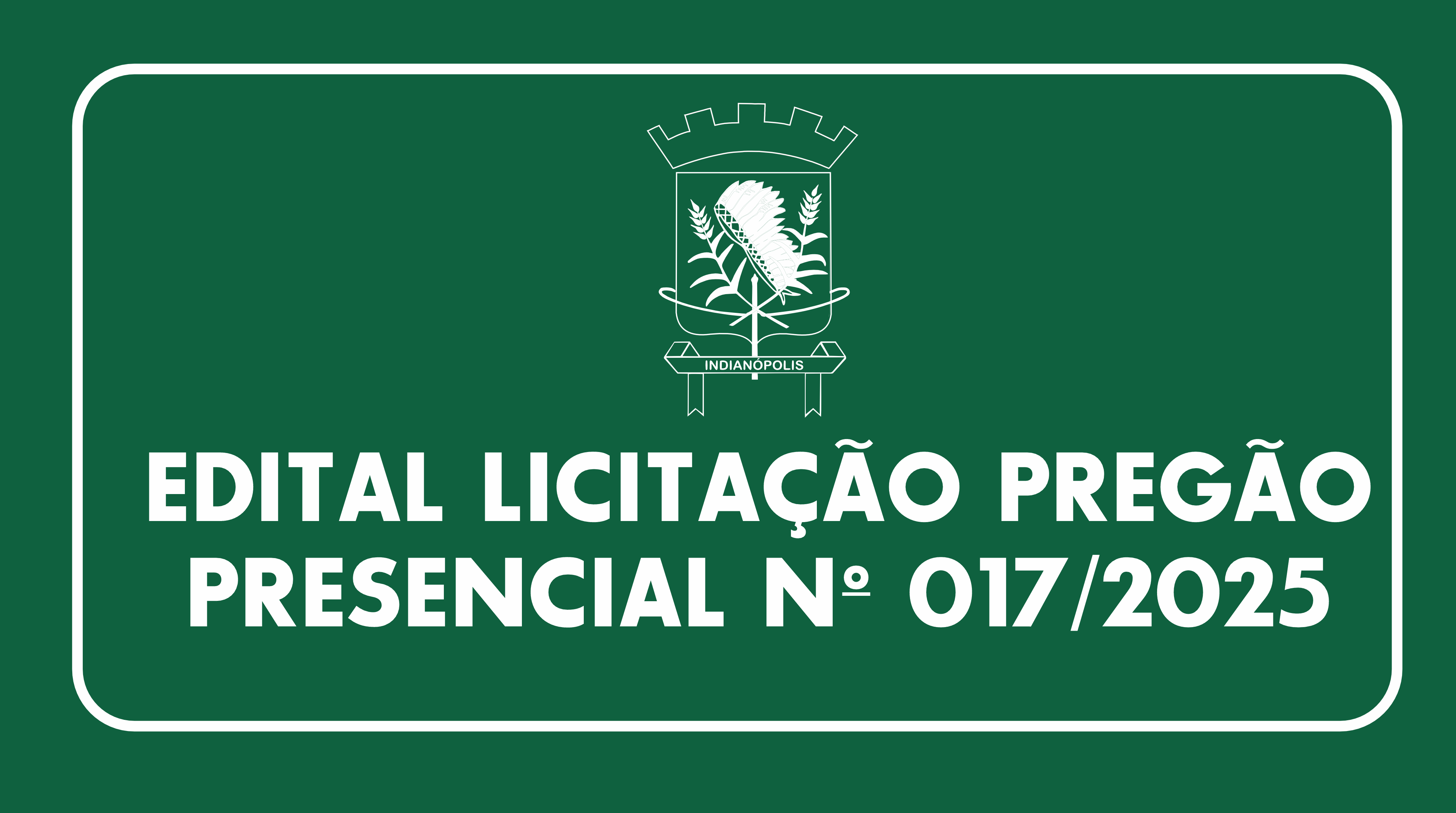 EDITAL LICITAÇÃO PREGÃO PRESENCIAL Nº 017/2025