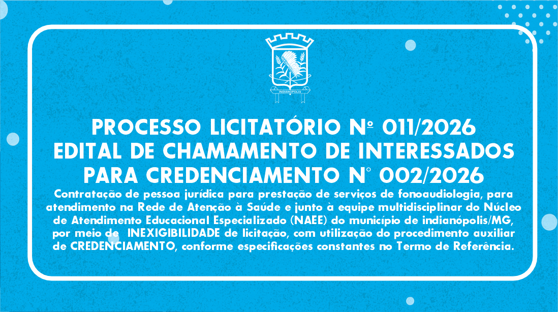 PROCESSO LICITATÓRIO Nº 011/2026 | EDITAL DE CHAMAMENTO DE INTERESSADOS PARA CREDENCIAMENTO N° 002/2026