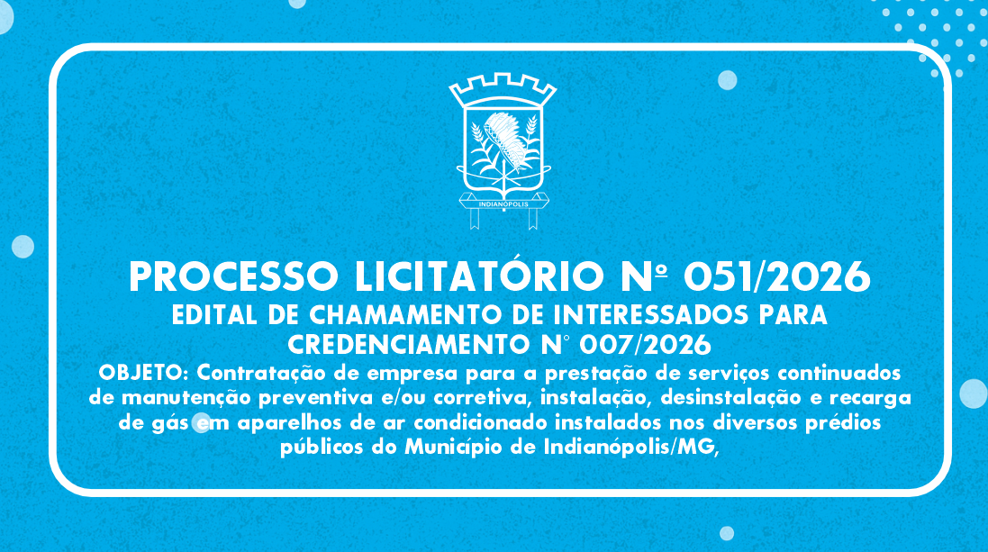 PROCESSO LICITATÓRIO Nº 051/2026 EDITAL DE CHAMAMENTO DE INTERESSADOS PARA CREDENCIAMENTO N° 007/2026